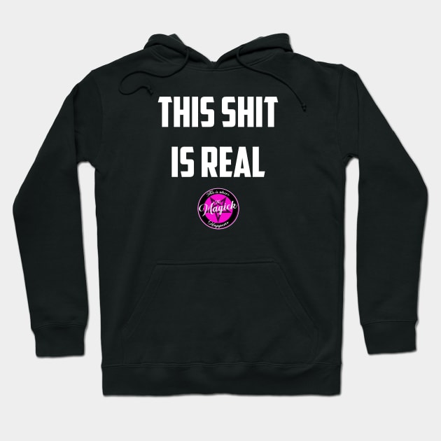 This Sh*t Is Real Hoodie by MagickHappens